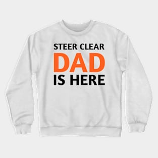 steer clear dad is here Crewneck Sweatshirt